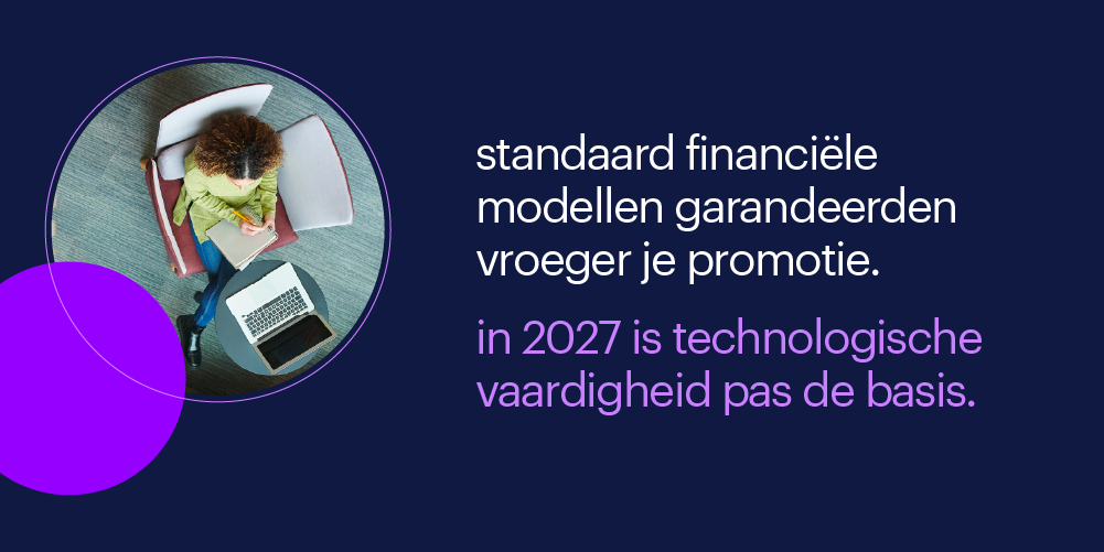 standaard financiële modellen garandeerden vroeger je promotie, in 2027 is technologische vaardigheid pas de basis