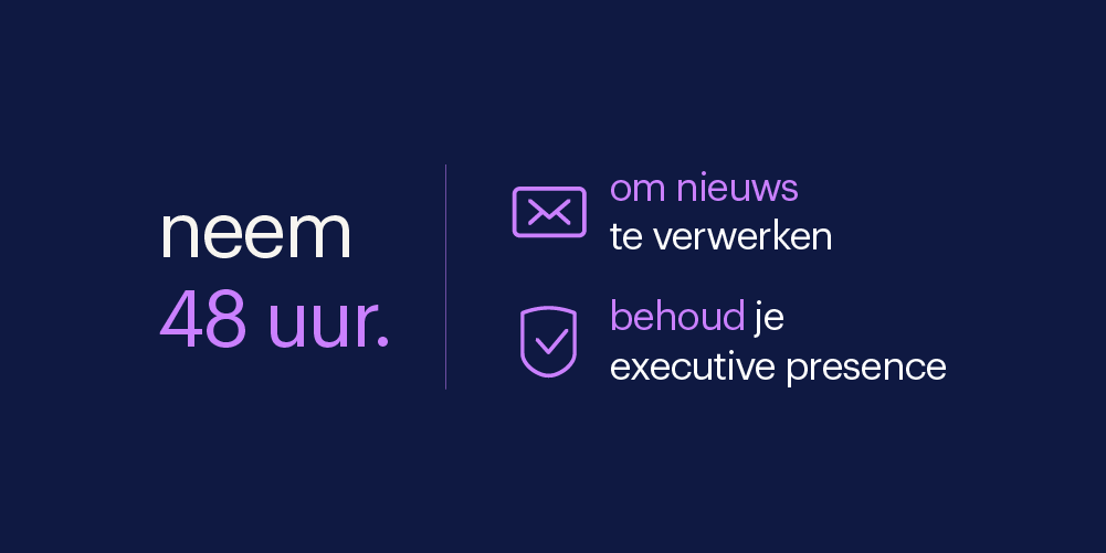 neem 48 uur om het nieuws te verwerken